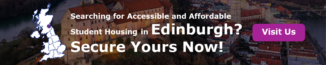 Searching for Accessible and Affordable Student Housing in Edinburgh? Secure Yours Now!