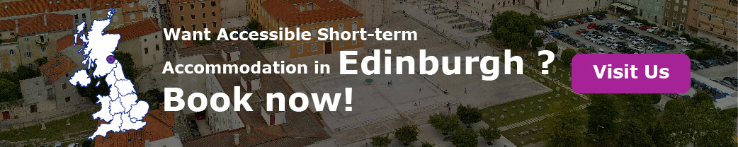 Want Accessible Short-term Accommodation in Edinburgh? Book now!