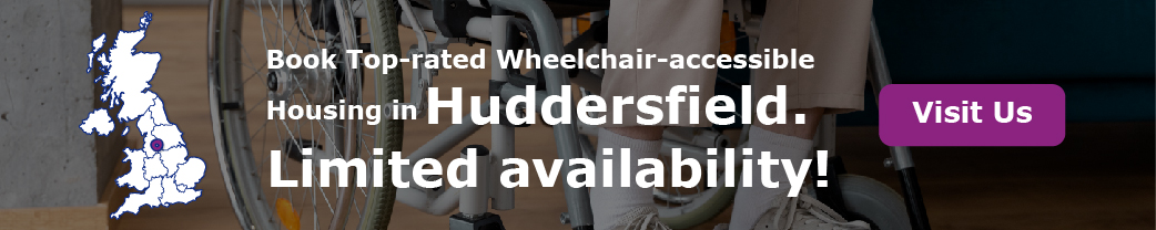 Book Top-rated Wheelchair-accessible Housing in huddersfield. Limited availability!