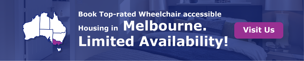   “Book Top-rated Wheelchair-accessible Housing in Melbourne. Limited availability!”