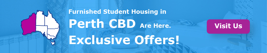   “Furnished Student Housing in Perth CBD Are Here. Exclusive Offers!”