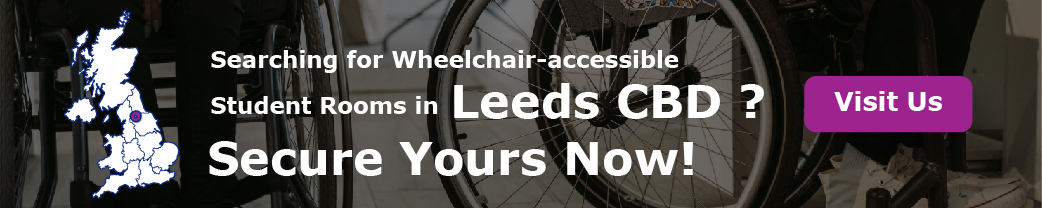 Searching for Wheelchair-accessible Student rooms in Leeds CBD? Secure Yours Now!