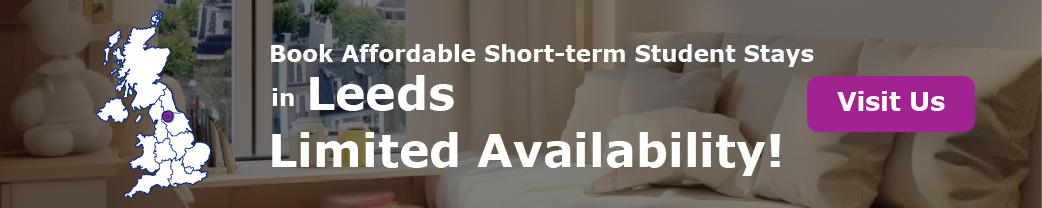 Book Affordable Short-term Student Stays in Leeds. Limited Availability!