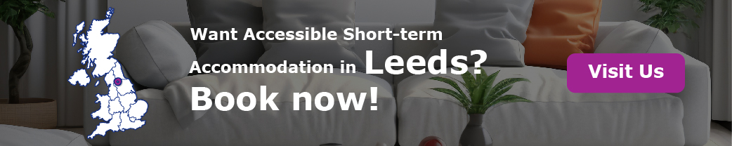 Want Accessible Short-term Accommodation in Leeds? Book now!