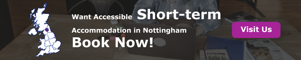 Want Accessible Short-term Accommodation in Nottingham? Book now!