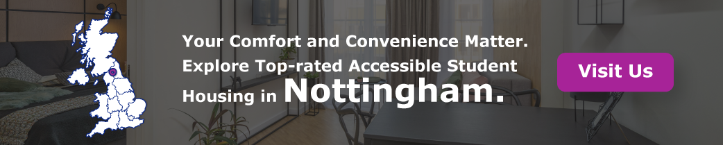Your Comfort and Convenience Matter. Explore Top-rated Accessible Student Housing in Nottingham