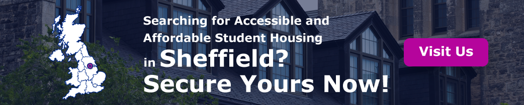 Searching for Accessible and Affordable Student Housing in Sheffield? Secure Yours Now!