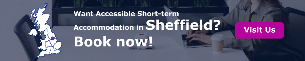 Want Accessible Short-term Accommodation in Sheffield? Book now!
