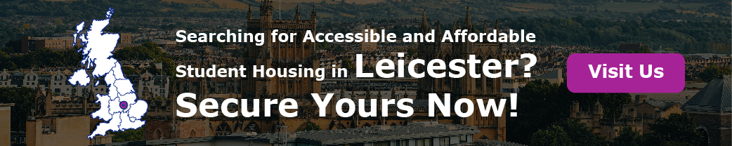Searching for Accessible and Affordable Student Housing in Leicester? Secure Yours Now!
