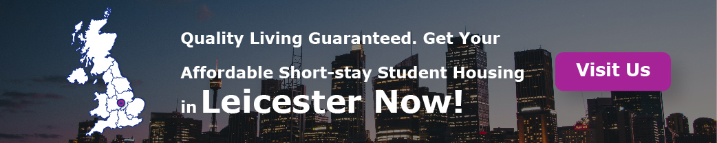 Quality Living Guaranteed. Get Your Affordable Short-stay Student Housing in Leicester Now!