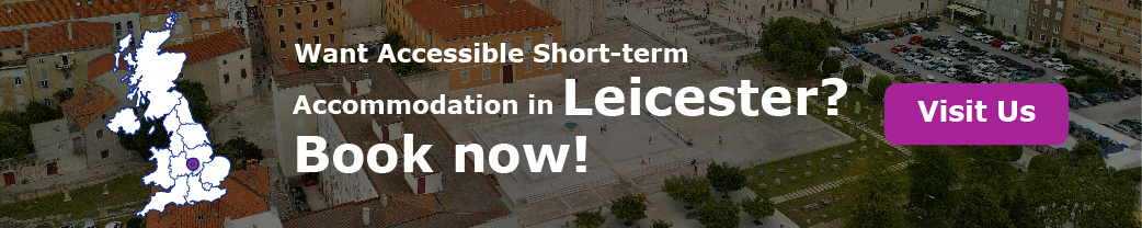Want Accessible Short-term Accommodation in Leicester? Book now!