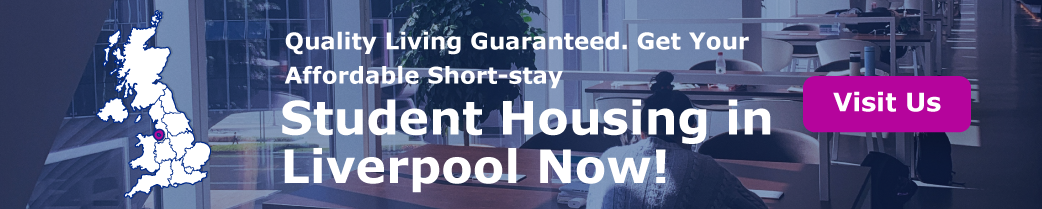 Quality Living Guaranteed. Get Your Affordable Short-stay Student Housing in Liverpool Now!
