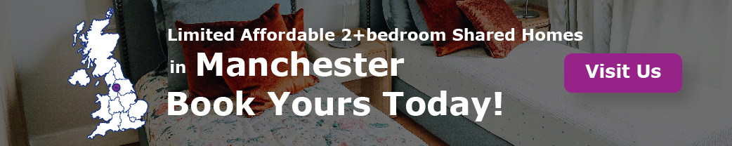 “Limited Affordable 2+bedroom Shared Homes in Manchester. Book Your Room Today!”