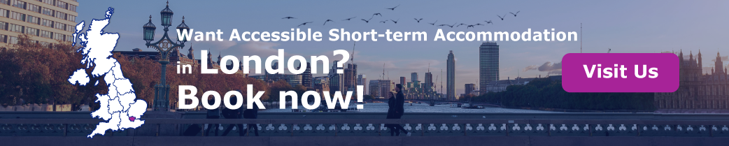 Want Accessible Short-term Accommodation in London? Book now!
